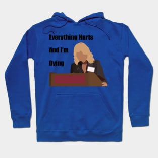 Everything Hurts And I'm Dying Hoodie